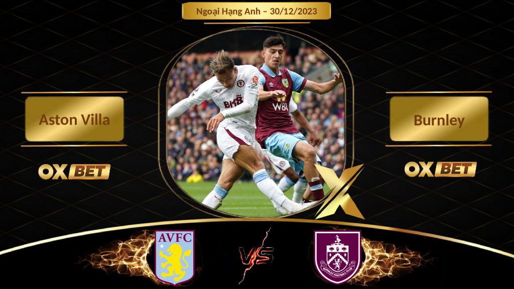 Soi Kèo Aston Villa Vs Burnley 30 12 2023 Nhà Cái Oxbet