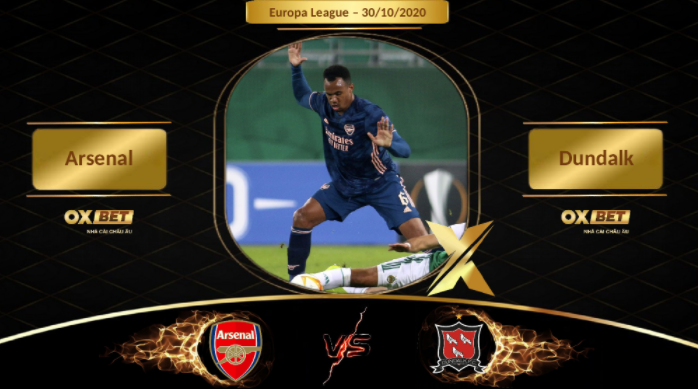 Soi kèo Arsenal vs Dundalk, 03h00, 30/10/2020, nhà cái Oxbet