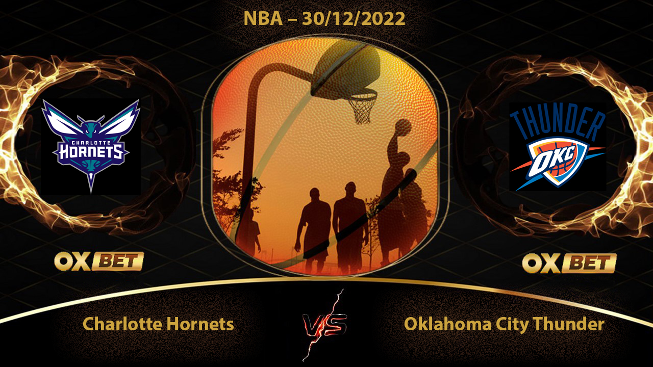 Kèo bóng rổ, Charlotte Hornets vs Oklahoma City Thunder, 07h00, 30/12, Oxbet