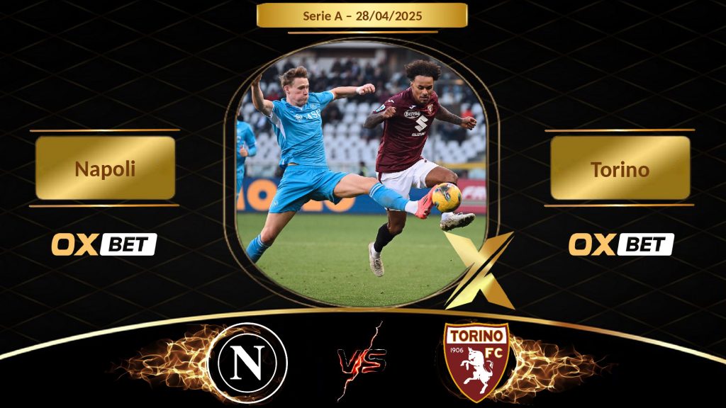 Soi kèo Napoli vs Torino, 28/04/2025, nhà cái Oxbet