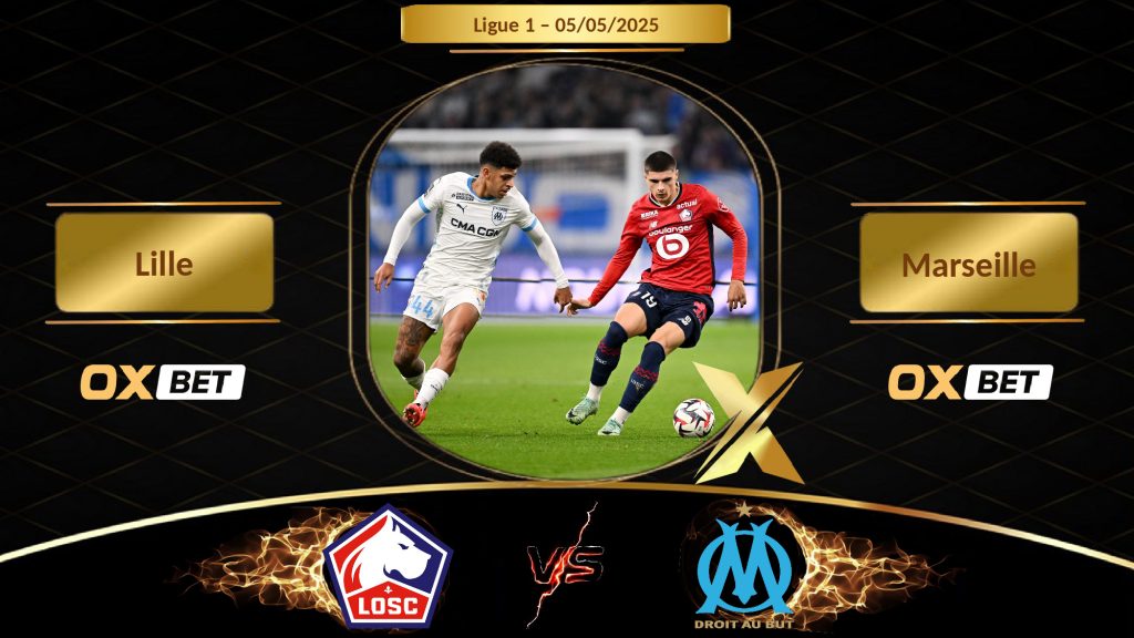 Soi kèo Lille vs Marseille, 05/05/2025, nhà cái Oxbet