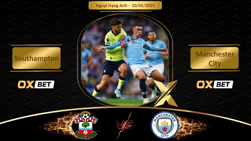Soi kèo Southampton vs Manchester City, 10/05/2025, nhà cái Oxbet