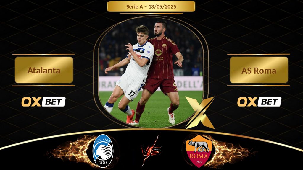 Soi kèo Atalanta vs AS Roma, 13/05/2025, nhà cái Oxbet