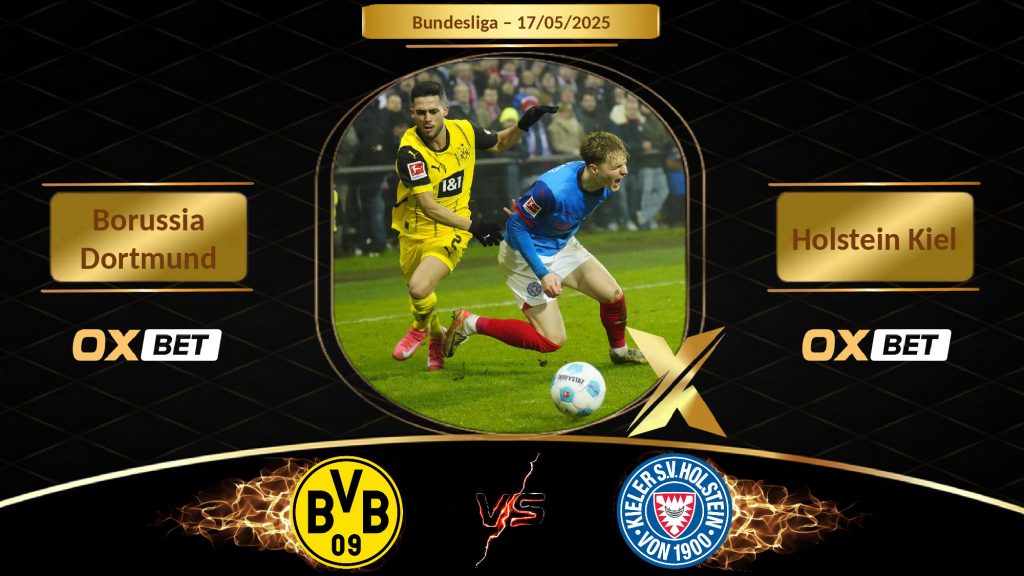 Soi kèo Borussia Dortmund vs Holstein Kiel, 17/05/2025, nhà cái Oxbet