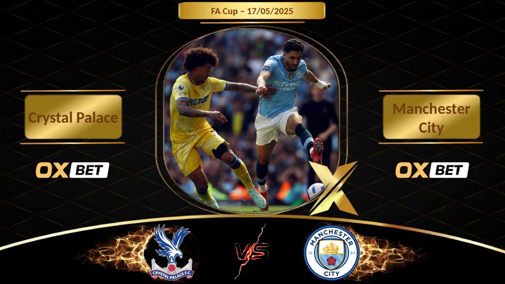 Soi kèo Crystal Palace vs Manchester City, 17/05/2025, nhà cái Oxbet
