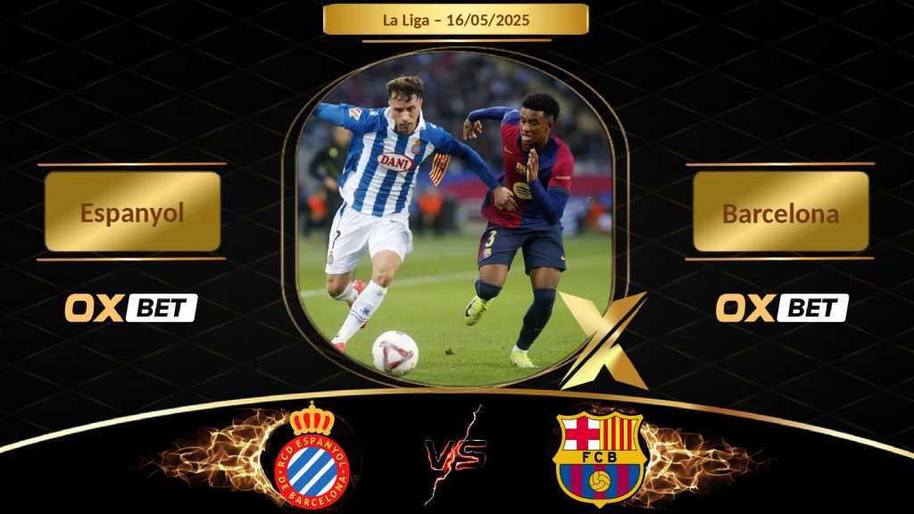 Soi kèo Espanyol vs Barcelona, 16/05/2025, nhà cái Oxbet