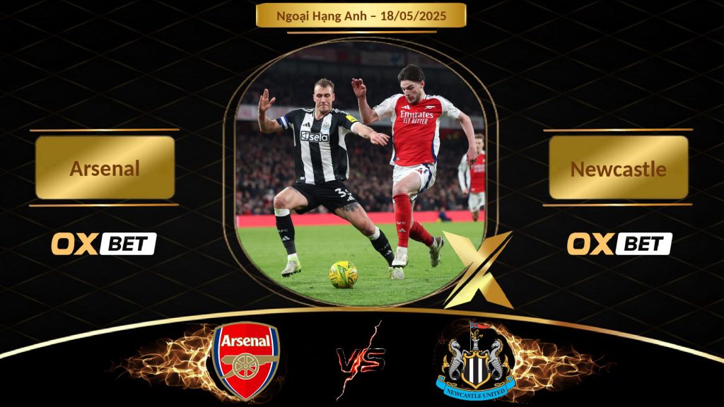 Soi kèo Arsenal vs Newcastle, 18/05/2025, nhà cái Oxbet