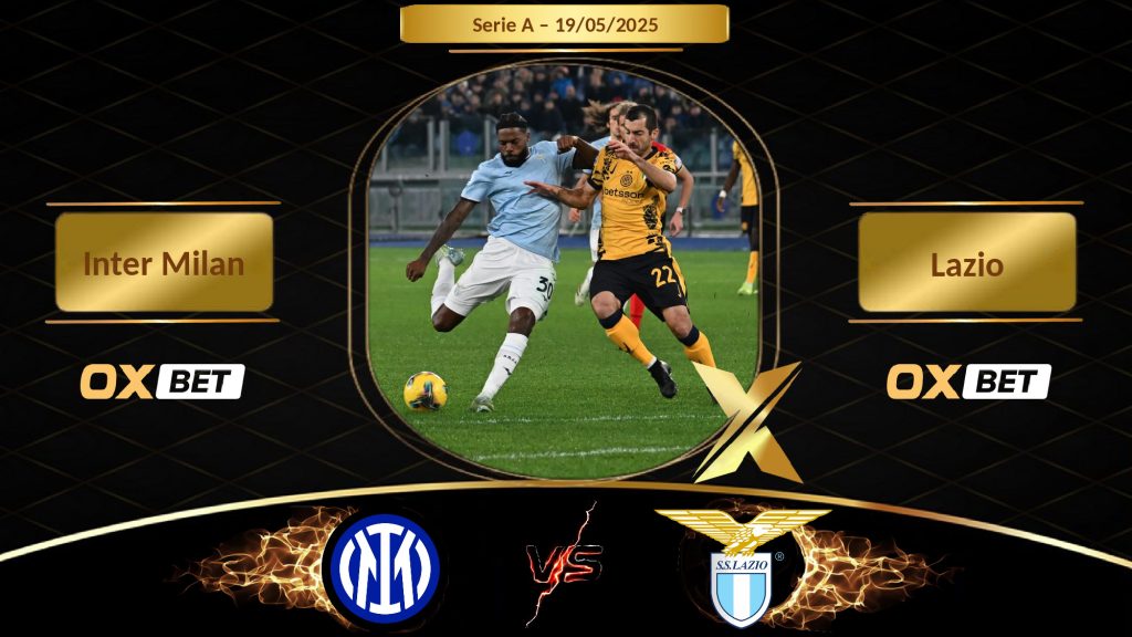 Soi kèo Inter Milan vs Lazio, 19/05/2025, nhà cái Oxbet