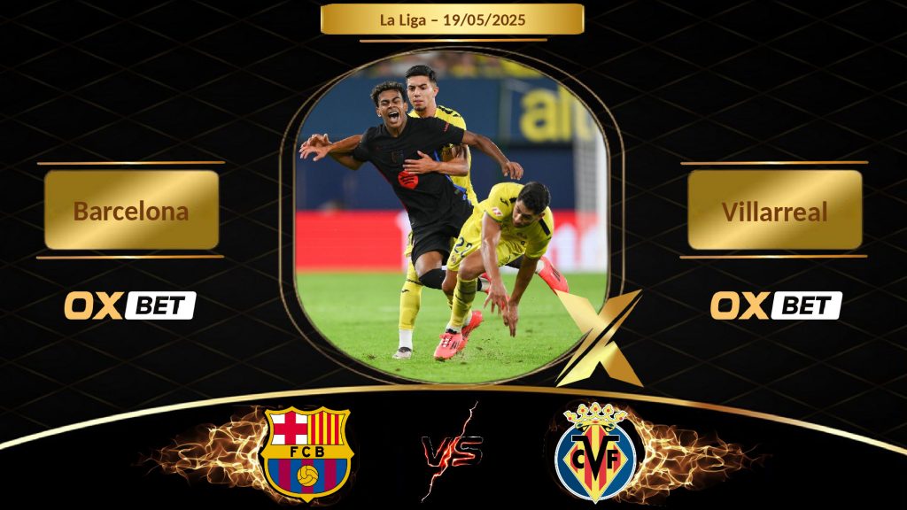 Soi kèo Barcelona vs Villarreal, 19/05/2025, nhà cái Oxbet