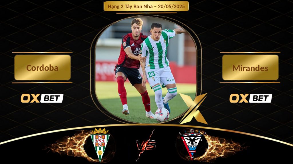 Soi kèo Cordoba vs Mirandes, 20/05/2025, nhà cái Oxbet