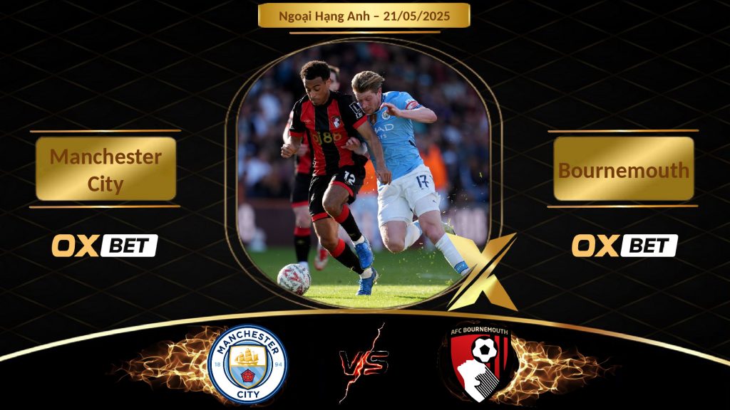 Soi kèo Manchester City vs Bournemouth, 21/05/2025, nhà cái Oxbet