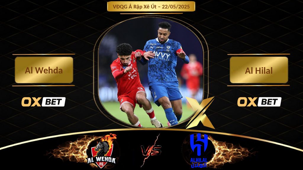 Soi kèo Al Wehda vs Al Hilal, 22/05/2025, nhà cái Oxbet