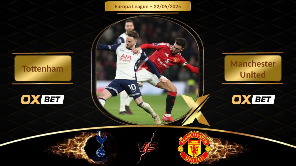 Soi kèo Tottenham vs Manchester United, 22/05/2025, nhà cái Oxbet
