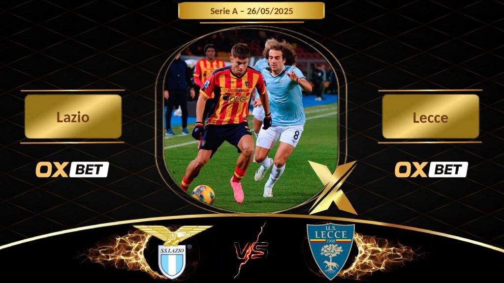 Soi kèo Lazio vs Lecce, 26/05/2025, nhà cái Oxbet