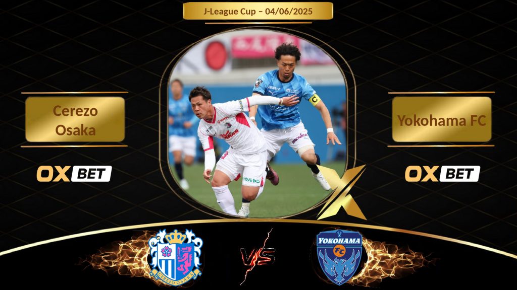 Soi kèo Cerezo Osaka vs Yokohama FC, 04/06/2025, nhà cái Oxbet