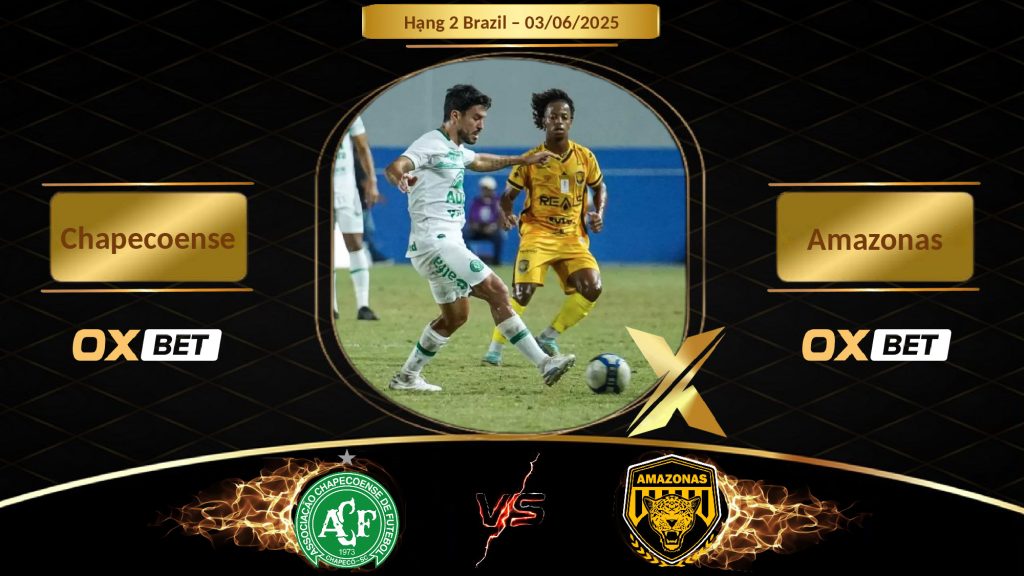 Soi kèo Chapecoense vs Amazonas, 03/06/2025, nhà cái Oxbet