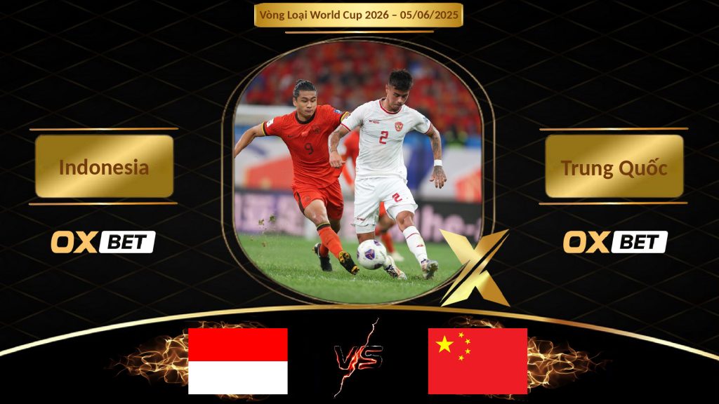 Soi kèo Indonesia vs Trung Quốc, 05/06/2025, nhà cái Oxbet