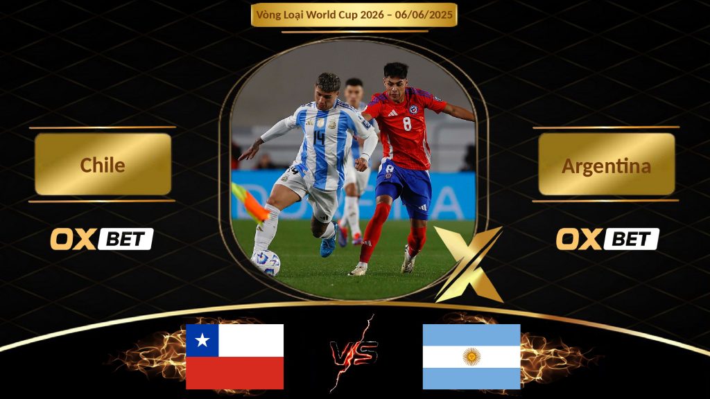 Soi kèo Chile vs Argentina, 06/06/2025, nhà cái Oxbet