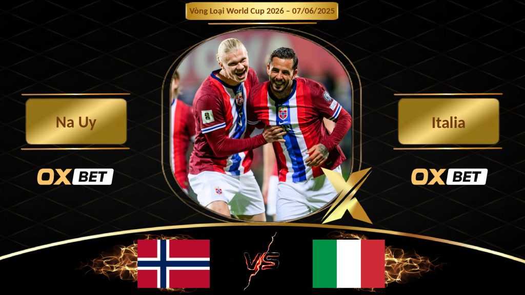 Soi kèo Na Uy vs Italia, 07/06/2025, nhà cái Oxbet