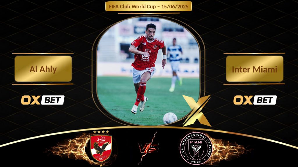 Soi kèo Al Ahly vs Inter Miami, 15/06/2025, nhà cái Oxbet