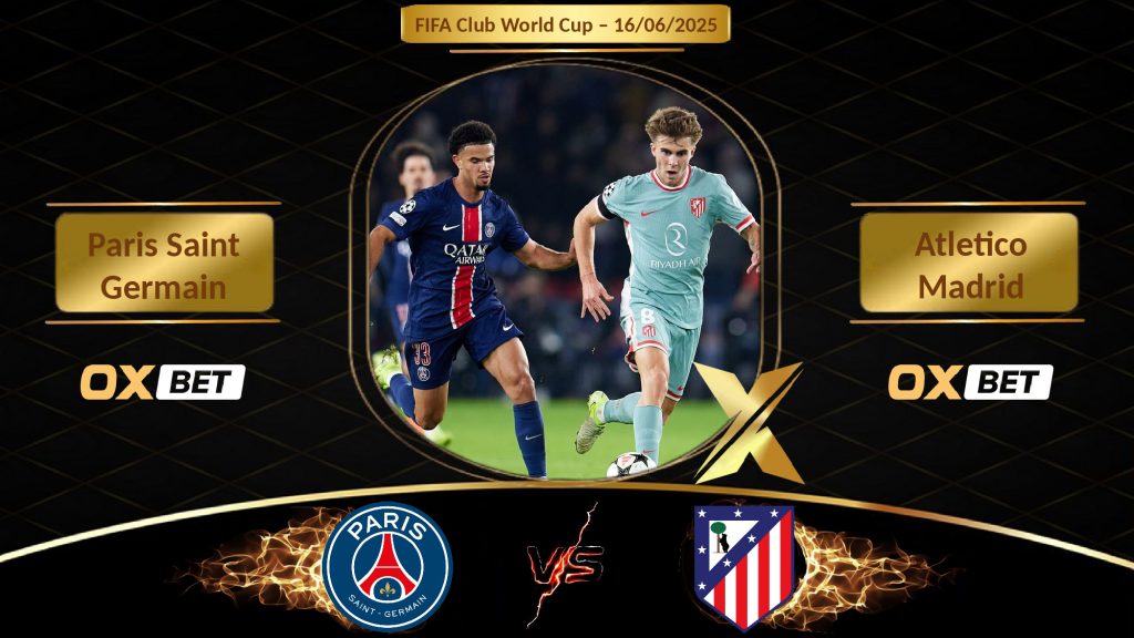 Soi kèo Paris Saint Germain vs Atletico Madrid, 16/06/2025, nhà cái Oxbet